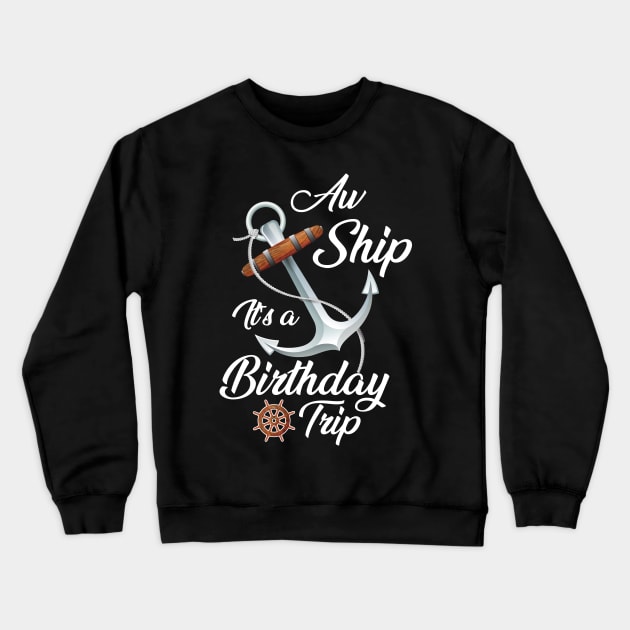 Aw Ship It's A Birthday Trip Crewneck Sweatshirt by printalpha-art